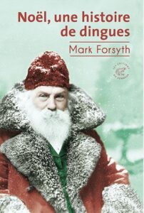 Noël, une histoire de dingues / Mark Forsyth